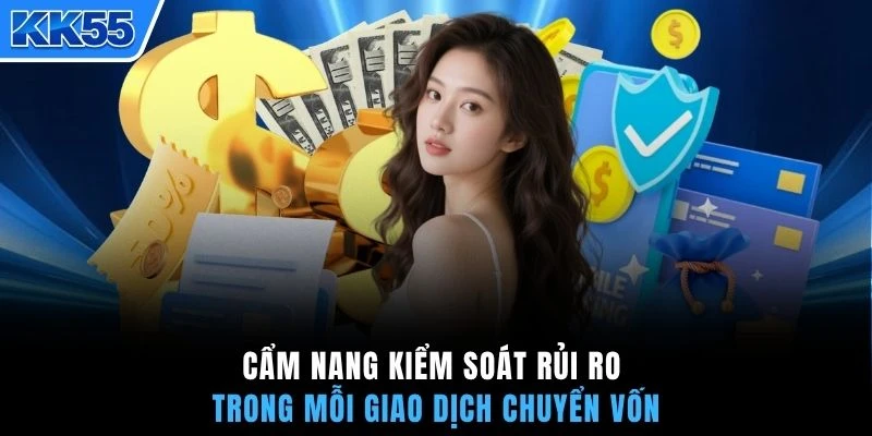 Cẩm nang kiểm soát rủi ro trong mỗi giao dịch chuyển vốn