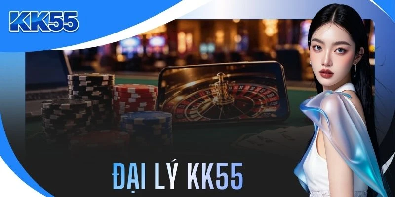 Đại Lý KK55 | Hợp Tác Cùng 1000 Đối Tác Nhận Hoa Hồng 55%