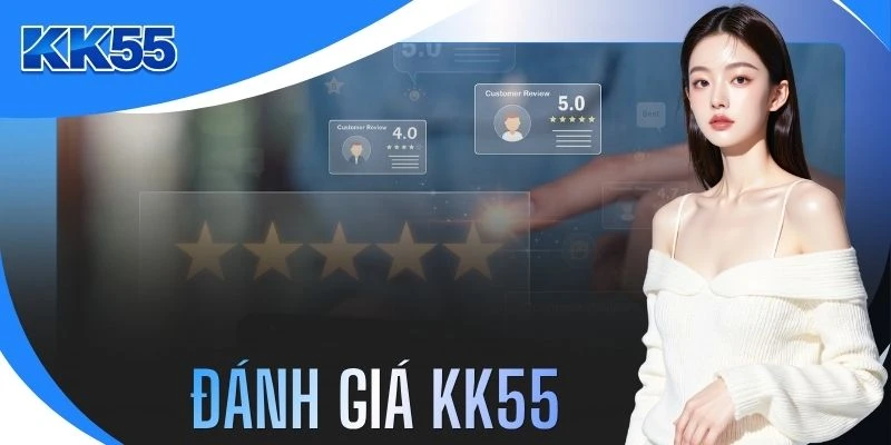 Đánh Giá KK55 - Giải Mã 6 Bí Mật Về Độ Uy Tín Nhà Cái 2026