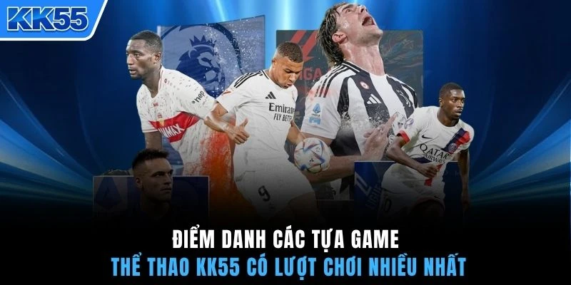 Điểm danh các tựa game thể thao KK55 có lượt chơi nhiều nhất