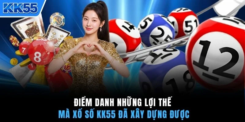 Điểm danh những lợi thế mà xổ số KK55 đã xây dựng được