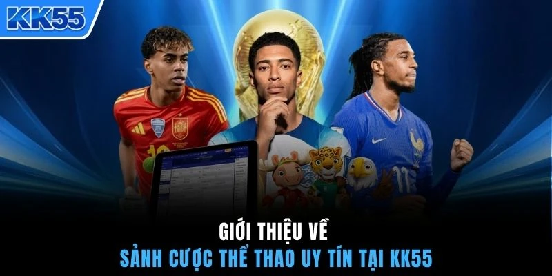 Giới thiệu về sảnh cược thể thao uy tín tại KK55