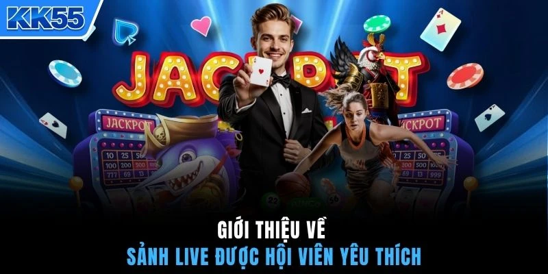 Giới thiệu về sảnh Live được hội viên yêu thích