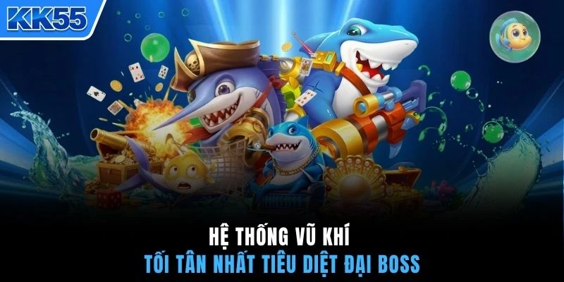 Hệ thống vũ khí tối tân nhất tiêu diệt đại Boss