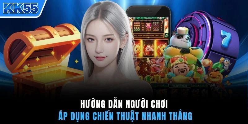Hướng dẫn người chơi áp dụng chiến thuật nhanh thắng