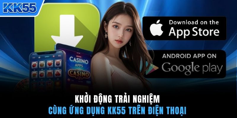 Khởi động trải nghiệm cùng ứng dụng KK55 trên điện thoại