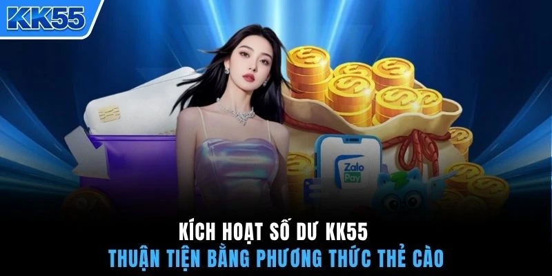 Kích hoạt số dư KK55 thuận tiện bằng phương thức thẻ cào