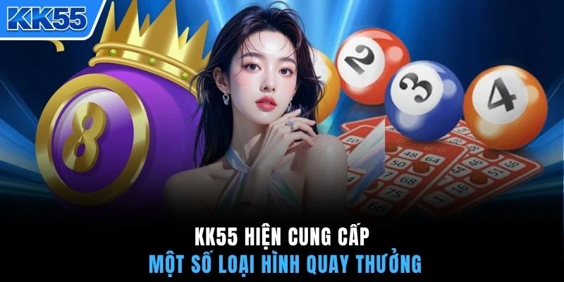 KK55 hiện cung cấp một số loại hình quay thưởng