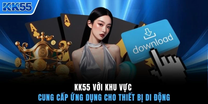 KK55 với khu vực cung cấp ứng dụng cho thiết bị di động