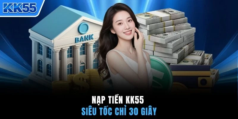 Nạp tiền KK55 siêu tốc chỉ 30 giây