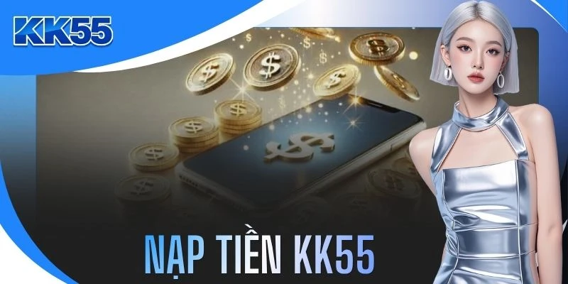 Nạp Tiền KK55 - Xử Lý Giao Dịch Siêu Tốc Trong Vòng 30 Giây