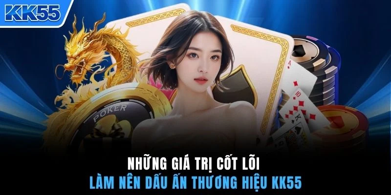 Những giá trị cốt lõi làm nên dấu ấn thương hiệu KK55
