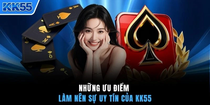 Những ưu điểm làm nên sự uy tín của KK55