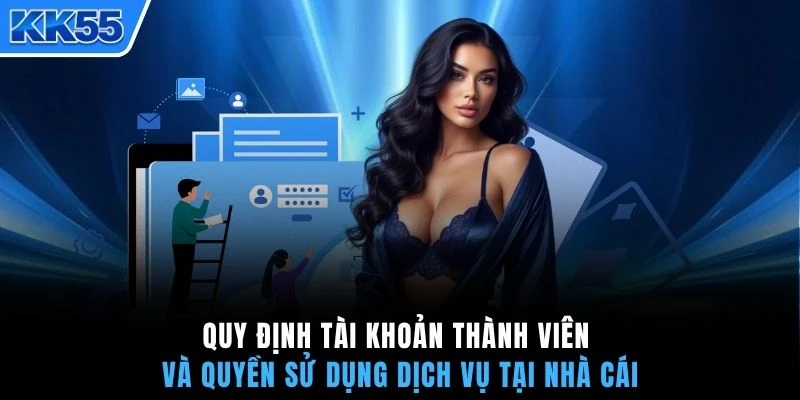 Quy định tài khoản thành viên và quyền sử dụng dịch vụ tại nhà cái