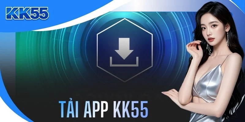 Tải App KK55 - Hướng Dẫn Cài Đặt Ứng Dụng Nhanh Gọn