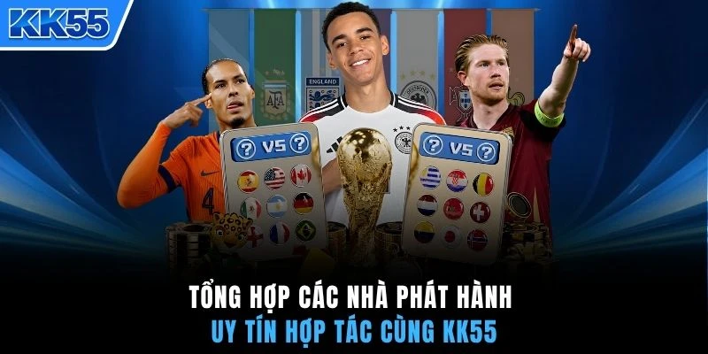 Tổng hợp các nhà phát hành uy tín hợp tác cùng KK55