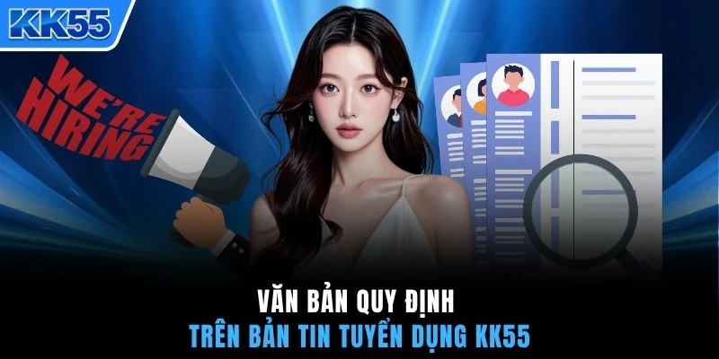 Văn bản quy định trên bản tin tuyển dụng KK55